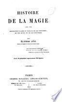 Histoire de la magie avec une exposition claire et précise de ses procédés, de ses rites et de ses mysteres par Eliphas Lévi