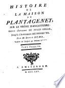 Histoire de la maison de Plantagenet, sur le trône d'Angleterre, depuis l'invasion de Jules César, jusqu'a l'avénement de Henry 7. par m. David Hume, traduite de l'anglois par madame B***. Tome premier [-second]