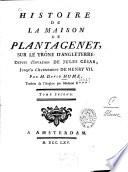 Histoire de la maison de Plantagenet, sur le trône d'Angleterre, Depuis l'invasion de Jules César, jusqu'à l'avènement de Henry VII.