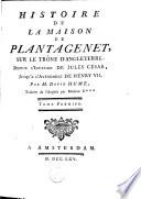 Histoire de la maison de Plantagenet sur le trône d'Angleterre, depuis l'invasion de Jules César jusqu'a l'avénement de Henry VII