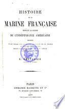 Histoire de la marine francaise pendant la guerre de l'independance Americaine precedee d'une etude sur la marine militaire de la France et sur ses institutions depuis le commencement du 17. siecle jusqu'a l'annee 1877