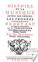 Histoire de la musique depuis son origine, les progrès successifs de cet art jusqu'a present, et la Comparaison de la musique italienne & de la musique françoise