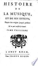 Histoire de la musique, et de ses effets, depuis son origine jusqu'à présent: et en quoi consiste sa beauté