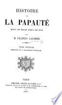 Histoire de la Papauté depuis son origine jusqu'à nos jours. tom. 1