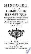 Histoire de la Philosophie Hermetique. Accompagnee d'un Catalogue raisonne des Ecrivains de cette science etc