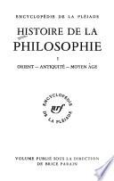 Histoire de la philosophie ...: Orient. Antiquité. Moyen Age