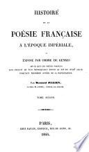 Histoire de la poesie française a l'époque impériale ou exposé de genres de ce que les poetes français ont produit de plus remarquables depuis la fin du XVIIIe siecle jusqu'aux premieres années de la Restauration--