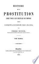 Histoire de la prostitution chez tous les peuples. du mond, depuis l'antiquite jusqu'a nos jours. (avec fig.)