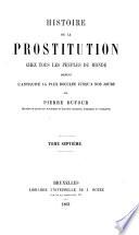 Histoire de la prostitution chez tous les peuples du mond. Depuis l'antiquite jusqu'a nos jours