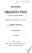 Histoire de la prostitution chez tous les peuples du monde depuis l'antiquité la plus reculée jusqu'à nos jours