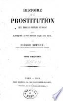 Histoire de la prostitution chez tous les peuples du monde depuis l'antiquité la plus reculée jusqu'à nos jours