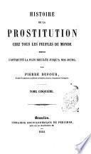 Histoire de la prostitution chez tous les peuples du monde depuis l'antiquite la plus reculee jusqu'a nos jours par Pierre Dufour