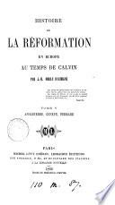Histoire de la réformation en Europe au temps de Calvin ...: Angleterre, Genève, France, Allemagne et Italie. 1869