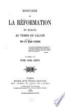 Histoire de la réformation en Europe au temps de Calvin: Écosse, Suisse, Genève. 1875