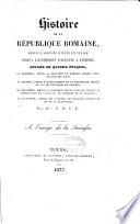 Histoire de la république romaine depuis l'arrivée d'Enée en Italie jusqu'à l'avènement d'Auguste à l'empireg : divisée en quatre époques, la première, depuis la naissance de Romulus jusqu'à l'expulsion des rois ; la seconde, depuis l'établissement de la république jusqu'à la fin de l'invasion de Pyrrhus ; la troisième, depuis la première guerre punique jusqu'à la destruction de Carthage, de Corinthe et de Numance ; la quatrième, depuis les troubles des Gracques jusqu'à la fin de la république : à l'usage de la jeunesse