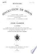 Histoire de la Revolution de 1870-1871 ... Illustrée de portraits, vues, ... et autographes