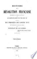 Histoire de la Révolution Française, précédée d'un aperçu historique sur les règnes de Louis XV. et de Louis XVI. et suivie du procès de Louis XVI. tiré des séances de la convention nationale