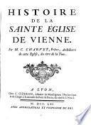 Histoire de la Sainte Église de Vienne. Par M.C. Charvet ..