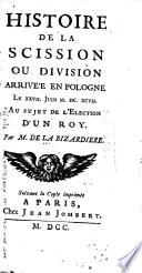 Histoire de la scission ou division arrivée en Pologne le XXVII. juin M.DC.XCVII au sujet de l'election d'un roy