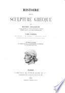 Histoire de la sculpture grecque: Les origines. Les primitifs. L'archaïsme avancé. L'époque des grands maîtres du cinquième siècle