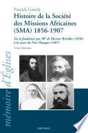 Histoire de la Société des Missions Africaines (SMA) 1986-1907. De la fondation par Mgr de Marion Brésillac (1986) à la mort du