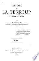 Histoire de la terreur à Bordeaux: livr.1. Bordeaux politique et religieux de 1789 à 1792. livr.2. Les prolégomènes de la terreur
