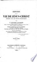Histoire de la vie de Jésus-Christ rédigée avec les textes évangéliques