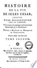 Histoire de la vie de Jules Cesar, suivie d'une dissertation sur la liberte ou l'on montre les avantage du gouvernement monarchique sur le republiquain ... Par le sieur de Bury. Tome premier [-second]