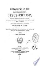 Histoire de la vie de Notre Seigneur Jésus-Christ depuis son incarnation jusqu'à son ascension