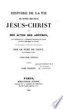 Histoire de la vie de Notre Seigneur Jésus-Christ et des Actes des Apôtres...