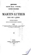 Histoire de la vie, des écrits des doctrines de Martin Luther