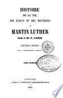 Histoire de la vie, des écrits et des doctrines de Martin Luther