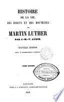 Histoire de la vie, des écrits et des doctrines de Martin Luther