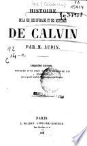 Histoire de la vie, des ouvrages et des doctrines de Calvin
