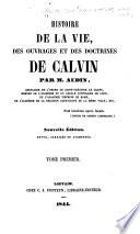 Histoire de la vie, des ouvrages et des doctrines de Calvin