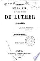 Histoire de la vie, des ouvrages et des doctrines de Luther