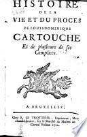 Histoire de la vie & du procès de Louis-Dominique Cartouche & de plusieurs de ses complices