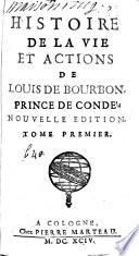 Histoire De La Vie Et Actions De Louis De Bourbon, Prince De Condé