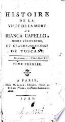Histoire De La Vie Et De La Mort De Bianca Capello, Noble Vénitienne, Et Grande-Duchesse de Toscane