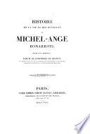 Histoire de la vie et des ouvrages Michel-Ange Bonarroti. (Appendice. Description du Catafalque exécuté en l'honneur de Michel Ange, d'après Vasari. Diverses lettres &c. relatives à Michel Ange.).