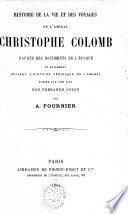 Histoire de la vie et des voyages de l'amiral Christophe Colomb d'après des documents de l'époque
