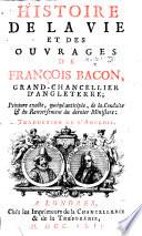 Histoire de la vie et les ouvrages de François Bacon ...