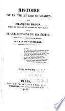 Histoire de la vie et ouvrages de François Bacon ...