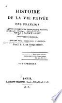 Histoire de la vie privée des François, depuis l'origine de la nation jusqu'à nos jours