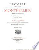 Histoire de la ville de Montpellier depuis son origine jusqu'à notre temps