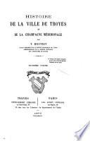 Histoire de la ville de Troyes et de la Champagne méridionale