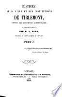 Histoire de la ville et des institutions de Tirlemont, d'après des documents authentiques, la plupart inédits