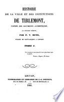 Histoire de la ville et des institutions de Tirlemont, d'après des documents authentiques, la plupart inédits