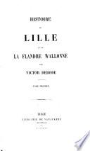 Histoire de Lille et de la Flandre wallonne: 4. Chapitres complémentaires, suivis de souvenirs lillois