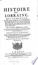 Histoire de Lorraine, ... depuis l'entree de Jules-Cesar dans les Gaules, jusqu'a la cession de la Lorraine, arrivee en 1737. Nouv. ed. rev. corr. et augm